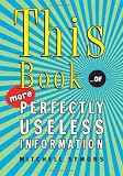 This Book...of More Perfectly Useless Information