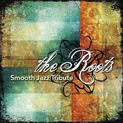 The Roots Smooth Jazz Tribute