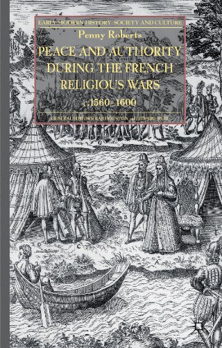 Peace and Authority During the French Religious Wars
				c.1560-1600 (Early Modern History: Society and Culture)