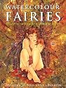 Watercolour Fairies: A Step-by-step Guide to Painting Fairies: A Step-by-step Guide to Creating the Fairy World