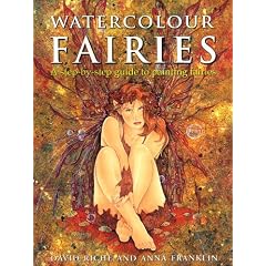 Watercolour Fairies: A Step-by-step Guide to Painting Fairies: A Step-by-step Guide to Creating the Fairy World
