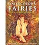 Watercolour Fairies: A Step-by-step Guide to Painting Fairies: A Step-by-step Guide to Creating the Fairy World