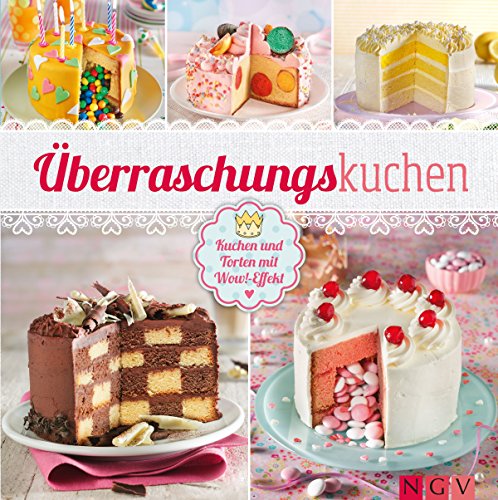 Überraschungskuchen: Kuchen und Torten mit Wow!-Effekt (German Edition)