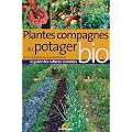 Plantes compagnes au potager bio : Le guide des cultures associ�es