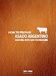 How to prepare Asado Argentino - Culture, cuts and techniques (DVD+Book) Premium Edition