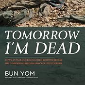 Tomorrow I’m Dead: How a 17-Year-Old Killing Field Survivor Became the Cambodian Freedom Army’s Greatest Soldier | [Bun Yom]