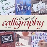 The art of calligraphy : mastering techniques through practical projects