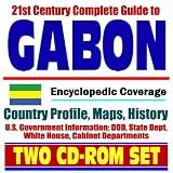 21st Century Complete Guide to Gabon - Encyclopedic Coverage, Country Profile, History, DOD, State Dept., White House, CIA Factbook (Two CD-ROM Set)