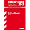 Abschluss-Pr�fungsaufgaben Wirtschaftsschule Bayern; Betriebswirtschaftslehre 2012; Mit den Original-Pr�fungsaufgaben Jahrg�nge 2002 - 2011 mit L�sungen