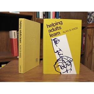 Helping Adults Learn: A Guide to Planning, Implementing and Conducting Programs (Josse Bass Higher and Adult Education)