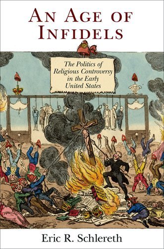 An Age of Infidels: The Politics of Religious Controversy in the Early United States (Early American Studies) Hardcover - March 12, 2013