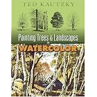 Painting Trees and Landscapes in Watercolor by  Ted Kautzky