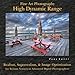 Fine Art Photography: High Dynamic Range: Realism, Superrealism, & Image Optimization for Serious Novices to Advanced Digital Photographers