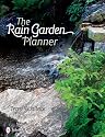 The Rain Garden Planner: Seven Steps to Conserving and Making Water in the Garden