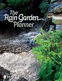 The Rain Garden Planner: Seven Steps to Conserving and Making Water in the Garden