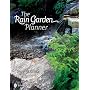 The Rain Garden Planner: Seven Steps to Conserving and Making Water in the Garden