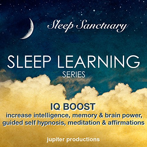 IQ Boost: Increase Your Intelligence, Memory & Brain Power: Sleep Learning, Guided Self Hypnosis, Meditation & Affirmations