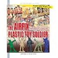 The Airfix Plastic Toy Soldier: HO OO scale Miniature Figures from 1958-2008 (Figures and Toys) by Jean-Christophe Carbonel