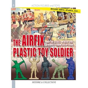 The Airfix Plastic Toy Soldier: HO/OO scale Miniature Figures from 1958-2008 (Figures and Toys)