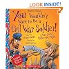 You Wouldn't Want to Be a Civil War Soldier!