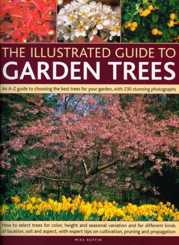 The Illustrated Guide to Garden Trees: An A-Z Guide to Choosing the Best Trees for Your Garden, with 230 Stunning Photographs (The Illustrated Guide to...)
