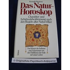 Das Natur- Horoskop. Charakter - und Schicksalsbestimmung nach den Regeln alter Naturv�lker. Das Wissen der Indianer und Schamanen von den Einfl�ssen der Erde auf unser Leben