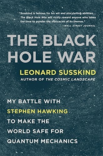 The Black Hole War: My Battle with Stephen Hawking to Make the World Safe for Quantum Mechanics by Susskind, Leonard (2009) Paperback