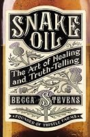 Snake Oil: The Art of Healing and Truth-Telling
