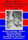 USCIS How Do I... Immigration & Citizenship Consumer Reference Guide,To Basic Immigration Rules & Procedures.
