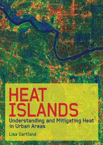 Heat Islands: Understanding and Mitigating Heat in Urban Areas [Hardcover] [2008] (Author) Lisa GartlandFrom Routledge