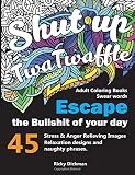 Adult Coloring Books Swear words: Shut up twatwaffle : Escape the Bullshit of your day : Stress Relieving Swear Words black background Designs (Volume 1)