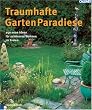 Traumhafte Garten Paradiese. 250 neue Ideen f�r sch�neres Wohnen im Freien: Terrassen, Gartenh�fe, Vorg�rten