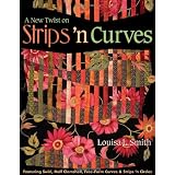 A New Twist on Strips 'n Curves: Featuring Swirl, Half Clamshell, Free-Form Curves & Strips 'n Circles