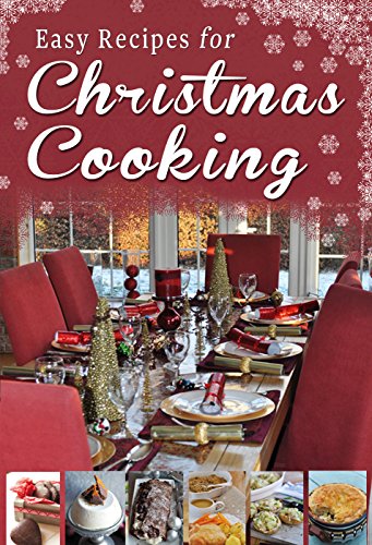 Easy Recipes for Christmas Cooking: A short collection of recipes from Sheila Kiely, Paul Callaghan and Rosanne Hewitt-Cromwell