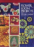 Flower Loom Projects From Studio Twelve (Volume Three, Number 363)