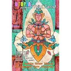 Utopia Guide to Thailand (2nd Edition): The Gay & Lesbian Scene in 23 Cities Including Bangkok, Chiang Mai, Pattaya & Phuket