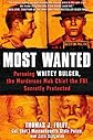 Most Wanted: Pursuing Whitey Bulger, the Murderous Mob Chief the FBI Secretly Protected
