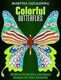 Colorful Butterflies: 30 Mixed Butterflies and Flower Designs for Your Creativity (Relaxation & Meditation)