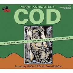 Cod: A Biography of the Fish That Changed the World by Mark Kurlansky and Richard M Davidson