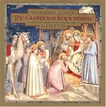 The Glorious Impossible [Illustrated with Frescoes from the Scrovegni Chapel by Giotto]