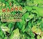 I Wanna Iguana