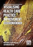 Visualising health care practice improvement : innovation from within