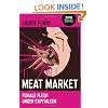 Meat Market: Female Flesh Under Capitalism