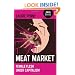 Meat Market: Female Flesh Under Capitalism