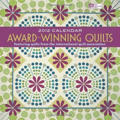 Award-Winning Quilts 2012 Calendar: Featuring Quilts from the International Quilt Association