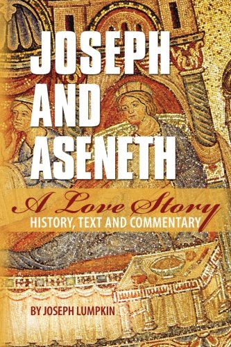 Joseph and Aseneth, A Love Story:  History, Text, and Commentary