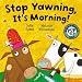 Search : Stop Yawning It's Morning (Cluck a Moodle Farm)