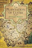 The Plantation of Ulster : the British colonisation of the north of Ireland in the seventeenth century