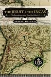 The Jesuit and the Incas: The Extraordinary Life of Padre Blas Valera, S.J. (History, Languages, and [Paperback]