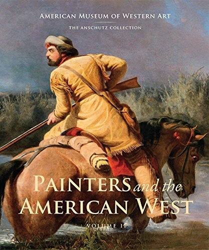 Painters and the American West: Volume 2 (American Museum of Western Art / the Anschultz Collection) (2013-07-15)